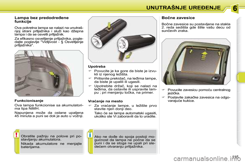 Peugeot 308 SW BL 2008  Упутство за употребу (in Serbian) !i
115
�U�N�U�T�R�A�Š�N�J�E� �U�R�E�E�N�J�E
� � �L�a�m�p�a� �b�e�z� �p�r�e�d�o�d�r�e�đ�e�n�e�  
�f�u�n�k�c�i�j�e�  
� �O�v�a� �p�o�k�r�e�t�n�a� �l�a�m�p�a� �s�e� �n�a�l�a�z�i� �n�a� �u�n�u�t�r�a�