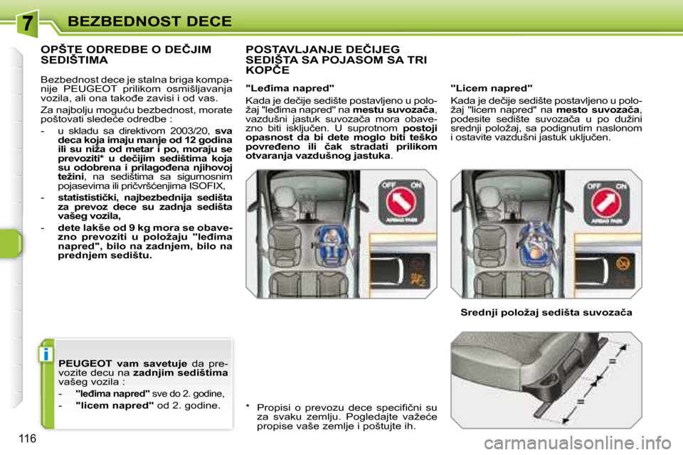 Peugeot 308 SW BL 2008  Упутство за употребу (in Serbian) i
116
BEZBEDNOST DECE
    
� �P�E�U�G�E�O�T� �  �v�a�m�  �s�a�v�e�t�u�j�e � �  �d�a�  �p�r�e�-
vozite decu na   �z�a�d�n�j�i�m� �s�e�d�i�š�t�i�m�a   
�v�a�š�e�g� �v�o�z�i�l�a� �:�  
� � � �-� �  � 
