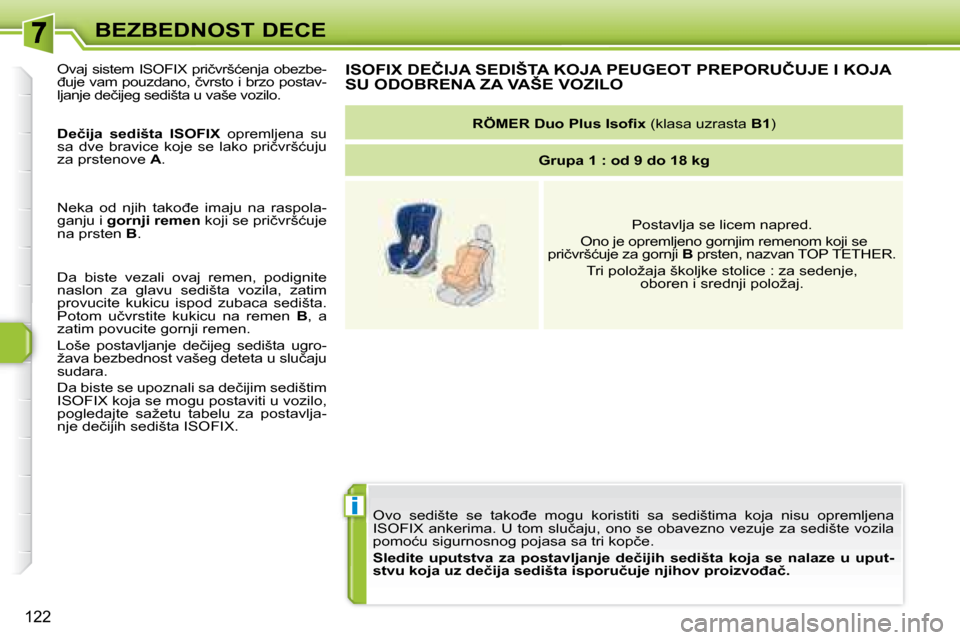 Peugeot 308 SW BL 2008  Упутство за употребу (in Serbian) i
122
BEZBEDNOST DECE� �O�v�o�  �s�e�d�i�š�t�e�  �s�e�  �t�a�k�o�đ�e�  �m�o�g�u�  �k�o�r�i�s�t�i�t�i�  �s�a�  �s�e�d�i�š�t�i�m�a�  �k�o�j�a�  �n�i�s�u�  �o�p�r�e�m�l�j �e�n�a� 
�I�S�O�F�I�X� �a�n�k
