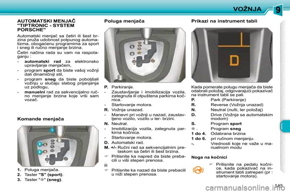 Peugeot 308 SW BL 2008  Упутство за употребу (in Serbian) 143
�V�O�Ž�N�J�A
� � � � � � � � � � � �A�U�T�O�M�A�T�S�K�I� �M�E�N�J�A�Č� �"�T�I�P�T�R�O�N�I�C� �-� �S�Y�S�T�E�M� �P�O�R�S�C�H�E�"� 
� �A�u�t�o�m�a�t�s�k�i�  �m�e�n�j�a�č�  �s�a�  �č�e�t�i�r�i�  