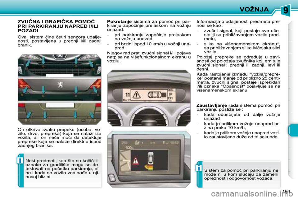 Peugeot 308 SW BL 2008  Упутство за употребу (in Serbian) i
i
151
�V�O�Ž�N�J�A
� � � � � �Z�V�U�Č�N�A� �I� �G�R�A�F�I�Č�K�A� �P�O�M�O�Ć� �P�R�I� �P�A�R�K�I�R�A�N�J�U� �N�A�P�R�E�D� �I�/�I�L�I� POZADI 
� �O�v�a�j�  �s�i�s�t�e�m�  �č�i�n�e�  �č�e�t�i�r�i