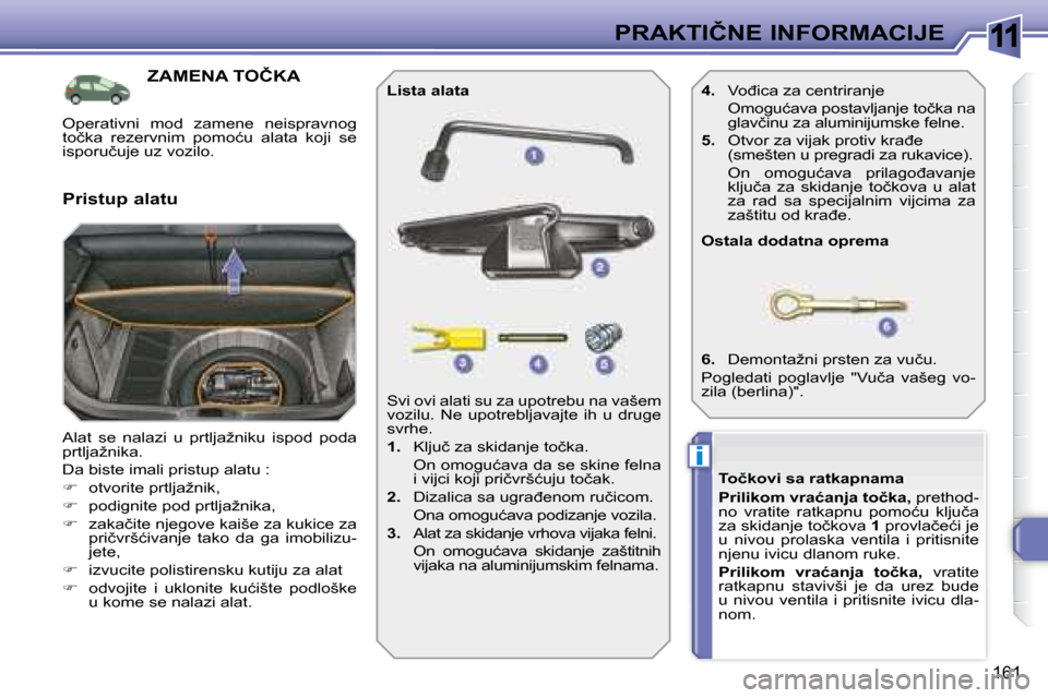 Peugeot 308 SW BL 2008  Упутство за употребу (in Serbian) 11
i
161
�P�R�A�K�T�I�Č�N�E� �I�N�F�O�R�M�A�C�I�J�E
� � � � � � � � � � � �Z�A�M�E�N�A� �T�O�Č�K�A� 
� �A�l�a�t�  �s�e�  �n�a�l�a�z�i�  �u�  �p�r�t�l�j�a�ž�n�i�k�u�  �i�s�p�o�d�  �p�o�d�a�  
�p�r�t