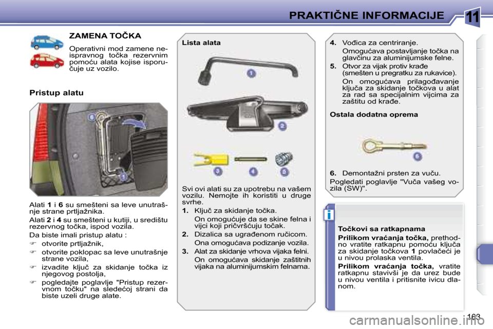 Peugeot 308 SW BL 2008  Упутство за употребу (in Serbian) 11
i
163
�P�R�A�K�T�I�Č�N�E� �I�N�F�O�R�M�A�C�I�J�E
� � � � � � � � � � � �Z�A�M�E�N�A� �T�O�Č�K�A� 
� �O�p�e�r�a�t�i�v�n�i� �m�o�d� �z�a�m�e�n�e� �n�e�- 
�i�s�p�r�a�v�n�o�g�  �t�o�č�k�a�  �r�e�z�e