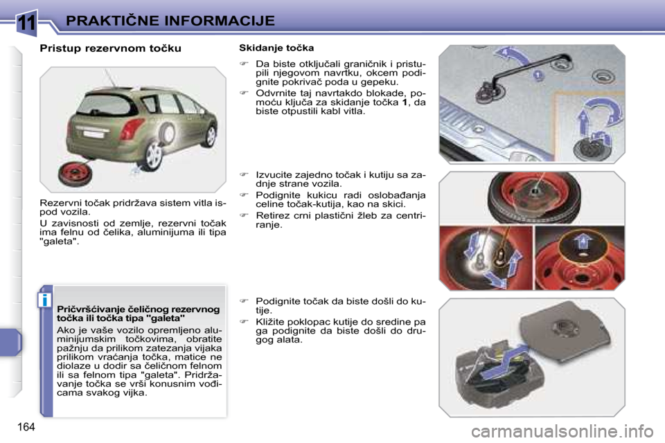 Peugeot 308 SW BL 2008  Упутство за употребу (in Serbian) 11
i
164
�P�R�A�K�T�I�Č�N�E� �I�N�F�O�R�M�A�C�I�J�E
� � �P�r�i�č�v�r�š�ć�i�v�a�n�j�e� �č�e�l�i�č�n�o�g� �r�e�z�e�r�v�n�o�g�  
�t�o�č�k�a� �i�l�i� �t�o�č�k�a� �t�i�p�a� �"�g�a�l�e�t�a�"�  
� �A