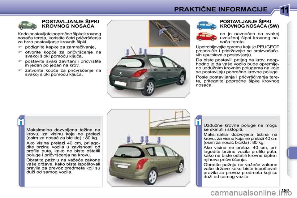 Peugeot 308 SW BL 2008  Упутство за употребу (in Serbian) 11
ii
�P�R�A�K�T�I�Č�N�E� �I�N�F�O�R�M�A�C�I�J�E
� � � � � � � � � �P�O�S�T�A�V�L�J�A�N�J�E� �Š�I�P�K�I� �K�R�O�V�N�O�G� �N�O�S�A�Č�A� 
� �M�a�k�s�i�m�a�l�n�a�  �d�o�z�v�o�l�j�e�n�a�  �t�e�ž�i�n�a