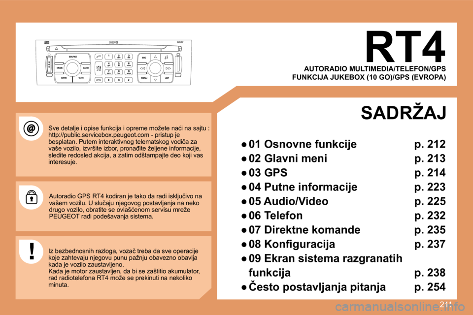 Peugeot 308 SW BL 2008  Упутство за употребу (in Serbian) 211
       RT4 
� � �S�v�e� �d�e�t�a�l�j�e� �i� �o�p�i�s�e� �f�u�n�k�c�i�j�a� �i� �o�p�r�e�m�e� �m�o�ž�e�t�e� �n�a�ć�i� �n�a� �s�a�j�t�u� �:� �h�t�t�p�:�/�/�p�u�b�l�i�c�.�s�e�r�v�i�c�e�b�o�x�.�p�e�u