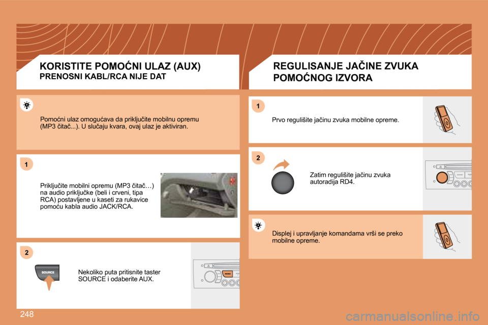 Peugeot 308 SW BL 2008  Упутство за употребу (in Serbian) 248
11
22
22
11
 Displej i upravljanje komandama vrši se preko �m�o�b�i�l�n�e� �o�p�r�e�m�e�.� 
� �P�r�v�o� �r�e�g�u�l�i�š�i�t�e� �j�a�č�i�n�u� �z�v�u�k�a� �m�o�b�i�l�n�e� �o�p�r�e�m�e�.� 
� �Z�a�t