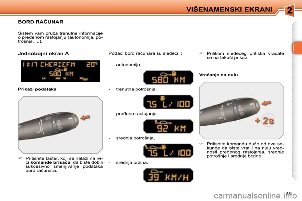 Peugeot 308 SW BL 2008  Упутство за употребу (in Serbian) 49
VIŠENAMENSKI EKRANI
� � � � � �B�O�R�D� �R�A�Č�U�N�A�R� 
   
� � �  � � �P�r�i�t�i�s�n�i�t�e� �t�a�s�t�e�r�,� �k�o�j�i� �s�e� �n�a�l�a�z�i� �n�a� �i�v�i�-
ci   �k�o�m�a�n�d�e� �b�r�i�s�a�č�a 