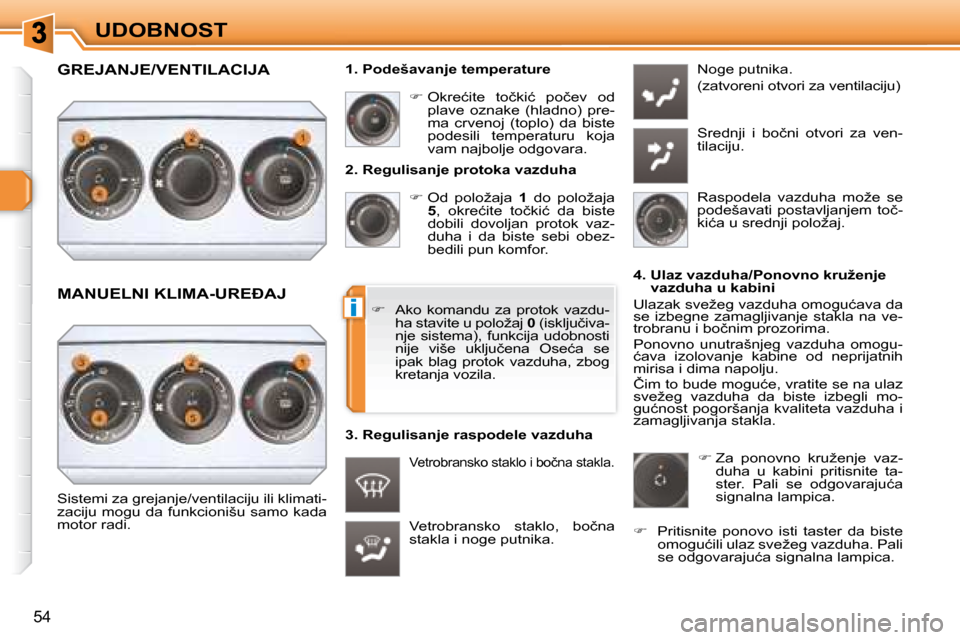 Peugeot 308 SW BL 2008  Упутство за употребу (in Serbian) i
54
UDOBNOST� � �2�.� �R�e�g�u�l�i�s�a�n�j�e� �p�r�o�t�o�k�a� �v�a�z�d�u�h�a�    
� � � �O�d�  �p�o�l�o�ž�a�j�a�  �  1� �  �d�o�  �p�o�l�o�ž�a�j�a� 
 
5 � �,�  �o�k�r�e�ć�i�t�e�  �t�o�č�k�i�ć