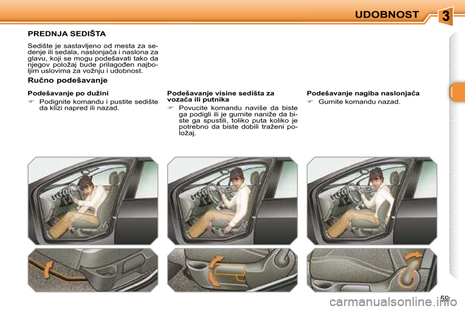 Peugeot 308 SW BL 2008  Упутство за употребу (in Serbian) 59
UDOBNOST
� � � � � � � �P�R�E�D�N�J�A� �S�E�D�I�Š�T�A� 
� �S�e�d�i�š�t�e�  �j�e�  �s�a�s�t�a�v�l�j�e�n�o�  �o�d�  �m�e�s�t�a�  �z�a�  �s�e�- 
�d�e�n�j�e� �i�l�i� �s�e�d�a�l�a�,� �n�a�s�l�o�n�j�a�