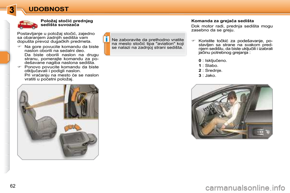 Peugeot 308 SW BL 2008  Упутство за употребу (in Serbian) i
62
UDOBNOST� � � � � � � �P�o�l�o�ž�a�j� �s�t�o�č�i�ć� �p�r�e�d�n�j�e�g�  
�s�e�d�i�š�t�a� �s�u�v�o�z�a�č�a � � � � � � � �K�o�m�a�n�d�a� �z�a� �g�r�e�j�a�č�a� �s�e�d�i�š�t�a 
Dok  motor  rad