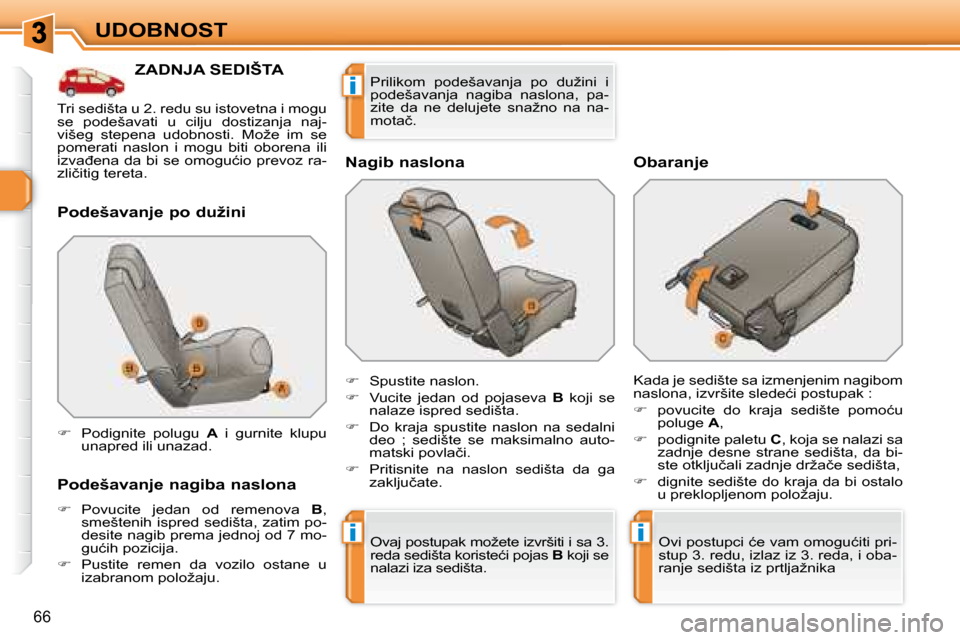 Peugeot 308 SW BL 2008  Упутство за употребу (in Serbian) ii
i
66
UDOBNOST
� � � � � � � � � � � �Z�A�D�N�J�A� �S�E�D�I�Š�T�A� 
� � �P�o�d�e�š�a�v�a�n�j�e� �p�o� �d�u�ž�i�n�i�  
� � �P�o�d�e�š�a�v�a�n�j�e� �n�a�g�i�b�a� �n�a�s�l�o�n�a�  
   
� � �  �P