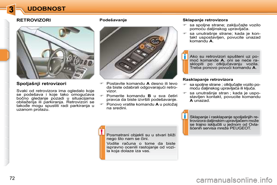 Peugeot 308 SW BL 2008  Упутство за употребу (in Serbian) !
i
i
72
UDOBNOST� �P�o�s�m�a�t�r�a�n�i�  �o�b�j�e�k�t�i�  �s�u�  �u�  �s�t�v�a�r�i�  �b�l�i�ž�i�  
�n�e�g�o� �š�t�o� �n�a�m� �s�e� �č�i�n�i�.�  
� �V�o�d�i�t�e�  �r�a�č�u�n�a�  �o�  �t�o�m�e�  �d