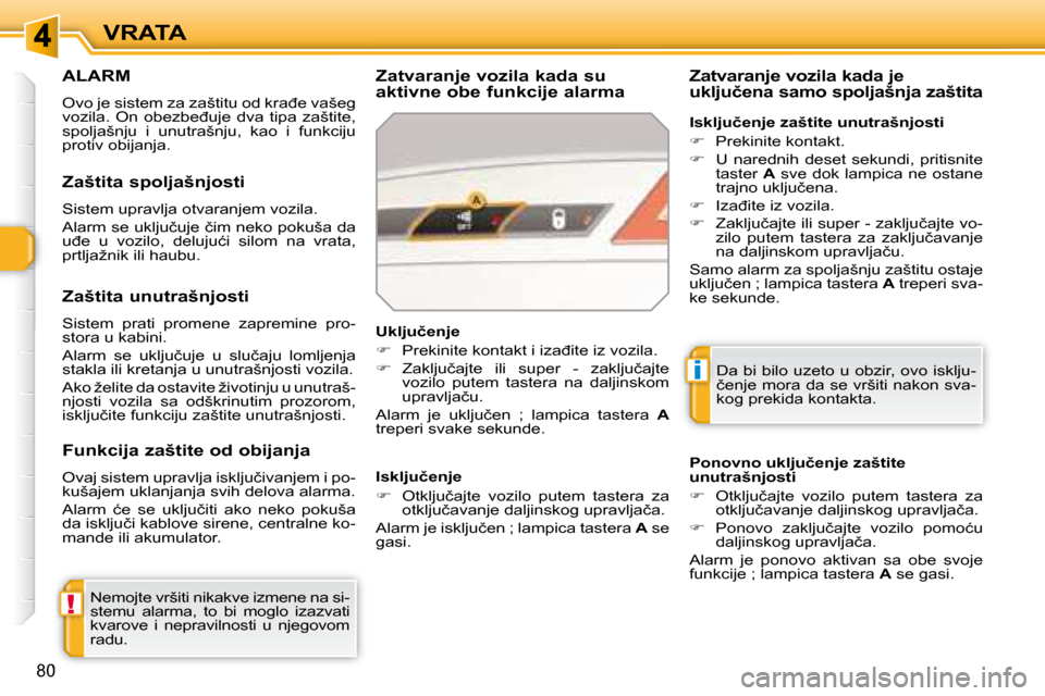 Peugeot 308 SW BL 2008  Упутство за употребу (in Serbian) !
i
80
VRATA
     ALARM 
� �O�v�o� �j�e� �s�i�s�t�e�m� �z�a� �z�a�š�t�i�t�u� �o�d� �k�r�a�đ�e� �v�a�š�e�g�  
�v�o�z�i�l�a�.�  �O�n�  �o�b�e�z�b�e�đ�u�j�e�  �d�v�a�  �t�i�p�a�  �z�a�š�t�i�t�e�,� 
