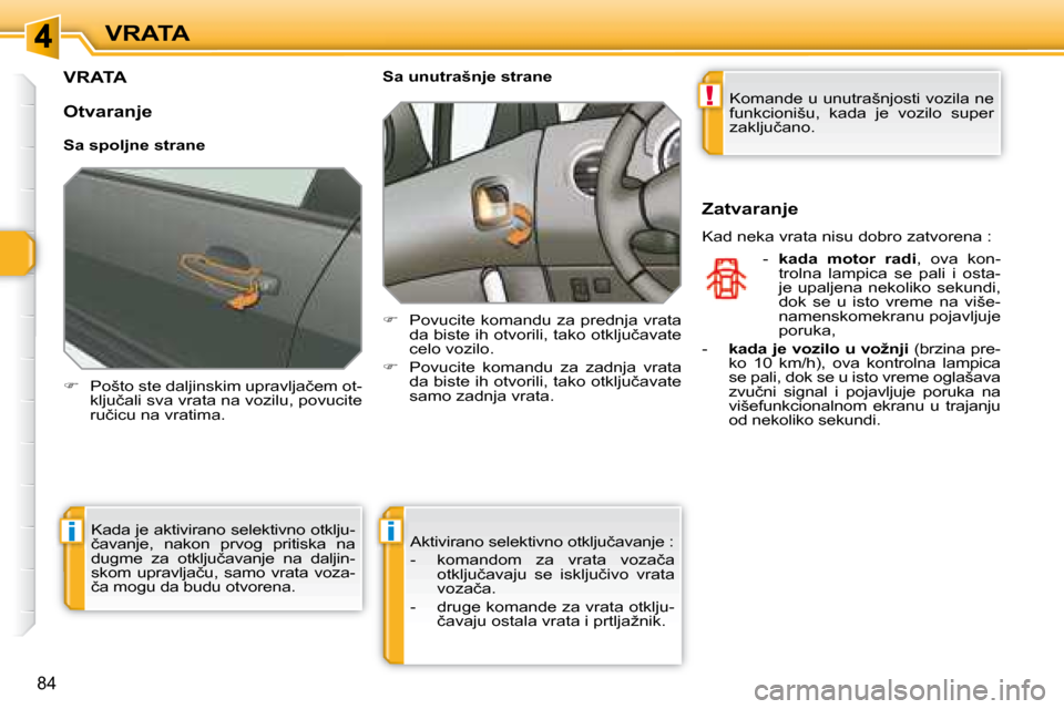 Peugeot 308 SW BL 2008  Упутство за употребу (in Serbian) !
ii
84
VRATA
         VRATA 
   
� � �  �P�o�š�t�o� �s�t�e� �d�a�l�j�i�n�s�k�i�m� �u�p�r�a�v�l�j�a�č�e�m� �o�t�-
�k�l�j�u�č�a�l�i� �s�v�a� �v�r�a�t�a� �n�a� �v�o�z�i�l�u�,� �p�o�v�u�c�i�t�e�  
