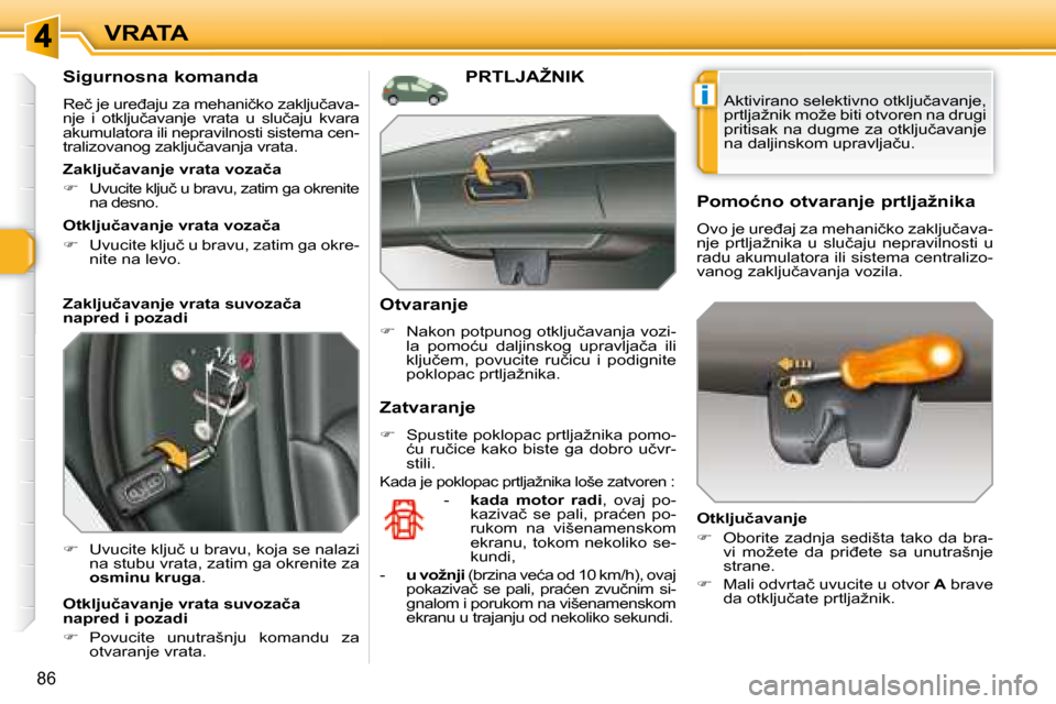 Peugeot 308 SW BL 2008  Упутство за употребу (in Serbian) i
86
VRATA
� � �S�i�g�u�r�n�o�s�n�a� �k�o�m�a�n�d�a�  
� �R�e�č� �j�e� �u�r�e�đ�a�j�u� �z�a� �m�e�h�a�n�i�č�k�o� �z�a�k�l�j�u�č�a�v�a�- 
�n�j�e�  �i�  �o�t�k�l�j�u�č�a�v�a�n�j�e�  �v�r�a�t�a�  �u