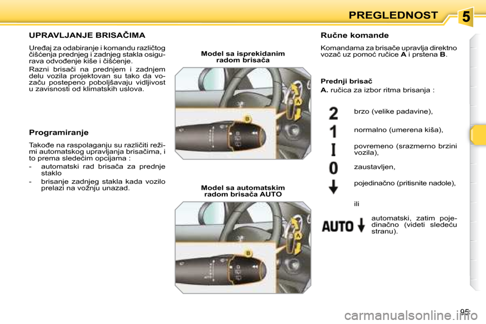 Peugeot 308 SW BL 2008  Упутство за употребу (in Serbian) 95
PREGLEDNOST
� � � � � � � �U�P�R�A�V�L�J�A�N�J�E� �B�R�I�S�A�Č�I�M�A� 
� �U�r�e�đ�a�j� �z�a� �o�d�a�b�i�r�a�n�j�e� �i� �k�o�m�a�n�d�u� �r�a�z�l�i�č�t�o�g�  
�č�i�š�ć�e�n�j�a� �p�r�e�d�n�j�e�g