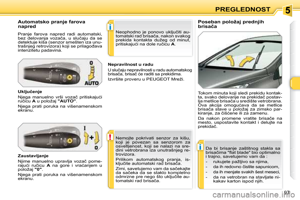 Peugeot 308 SW BL 2008  Упутство за употребу (in Serbian) !
i
i
97
PREGLEDNOST
� � �P�o�s�e�b�a�n� �p�o�l�o�ž�a�j� �p�r�e�d�n�j�i�h�  
�b�r�i�s�a�č�a� 
� � �A�u�t�o�m�a�t�s�k�o� �p�r�a�n�j�e� �f�a�r�o�v�a� 
�n�a�p�r�e�d�  
� �P�r�a�n�j�e�  �f�a�r�o�v�a�  �
