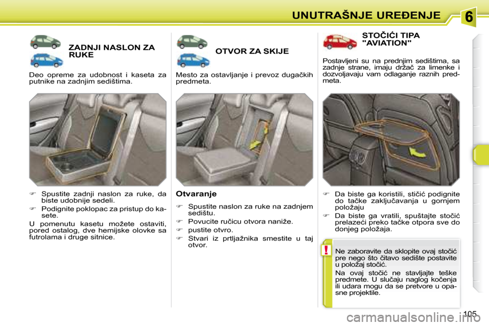 Peugeot 308 SW BL 2008  Упутство за употребу (in Serbian) !
105
�U�N�U�T�R�A�Š�N�J�E� �U�R�E�E�N�J�E
� � � � � � � �Z�A�D�N�J�I� �N�A�S�L�O�N� �Z�A� RUKE � � � � � � � �O�T�V�O�R� �Z�A� �S�K�I�J�E� 
� � �O�t�v�a�r�a�n�j�e�  
   
�    Spustite naslon za