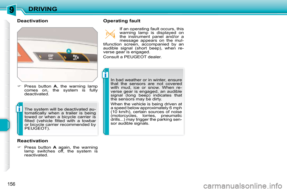 Peugeot 308 SW BL Dag 2009.5  Owners Manual i
i
156
DRIVING
  Deactivation    Operating fault 
 The system will be deactivated au- 
tomatically  when  a  trailer  is  being 
towed  or  when  a  bicycle  carrier  is 
�ﬁ� �t�t�e�d�  �(�v�e�h�i�