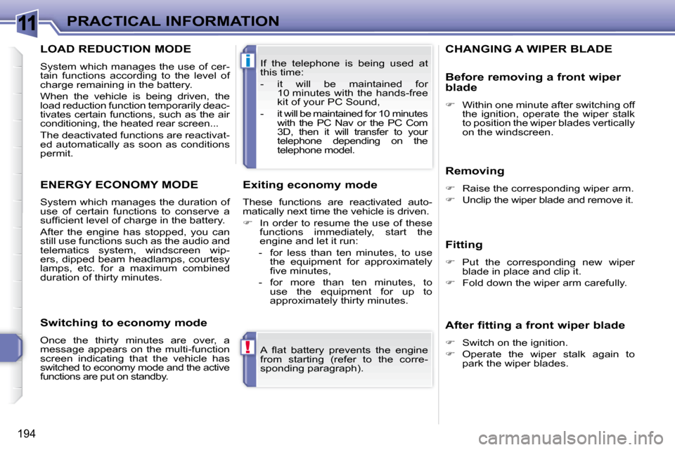 Peugeot 308 SW BL Dag 2009.5  Owners Manual 11
!
i
194
PRACTICAL INFORMATION� �A�  �ﬂ� �a�t�  �b�a�t�t�e�r�y�  �p�r�e�v�e�n�t�s�  �t�h�e�  �e�n�g�i�n�e�  
from  starting  (refer  to  the  corre-
�s�p�o�n�d�i�n�g� �p�a�r�a�g�r�a�p�h�)�.� � 
 I