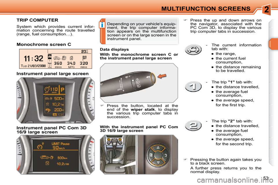 Peugeot 308 SW BL Dag 2009.5 Owners Guide i
53
MULTIFUNCTION SCREENS   -   The  current  information tab with: 
� � � 