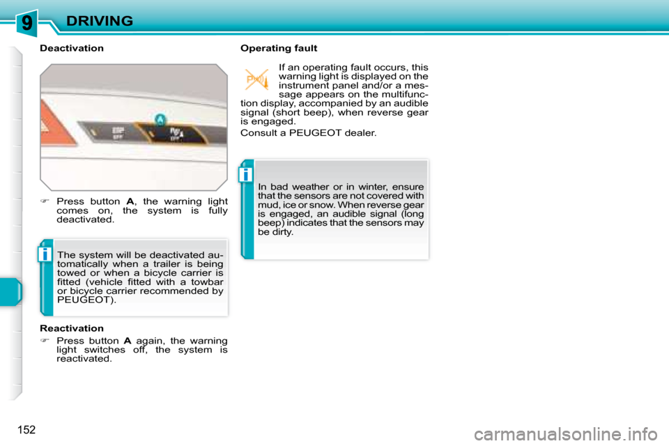 Peugeot 308 SW BL Dag 2008  Owners Manual i
i
152
DRIVING
  Deactivation    Operating fault 
   The system will be deactivated au- 
tomatically  when  a  trailer  is  being 
towed  or  when  a  bicycle  carrier  is 
�ﬁ� �t�t�e�d�  �(�v�e�h�