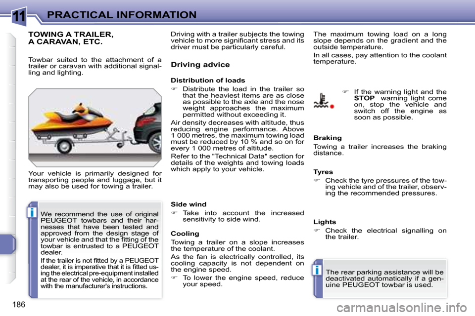 Peugeot 308 SW BL Dag 2008 Owners Manual 11
i
i
186
PRACTICAL INFORMATION
TOWING A TRAILER, A CARAVAN, ETC.
Your vehicle is primarily designed for
transporting people and luggage, but it
may also be used for towing a trai Peugeot 308 SW BL Dag 2008 Owners Manual 11
i
i
186
PRACTICAL INFORMATION
TOWING A TRAILER, A CARAVAN, ETC.
Your vehicle is primarily designed for
transporting people and luggage, but it
may also be used for towing a trai
