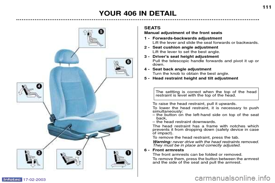 Peugeot 406 Break 2003 Owners Manual SEATS Manual adjustment of the front seats
1 - Forwards-backwards adjustmentLift the lever and slide the seat forwards or backwards.
2 - Seat cushion angle adjustment Lift the lever to set the best a Peugeot 406 Break 2003 Owners Manual SEATS Manual adjustment of the front seats
1 - Forwards-backwards adjustmentLift the lever and slide the seat forwards or backwards.
2 - Seat cushion angle adjustment Lift the lever to set the best a
