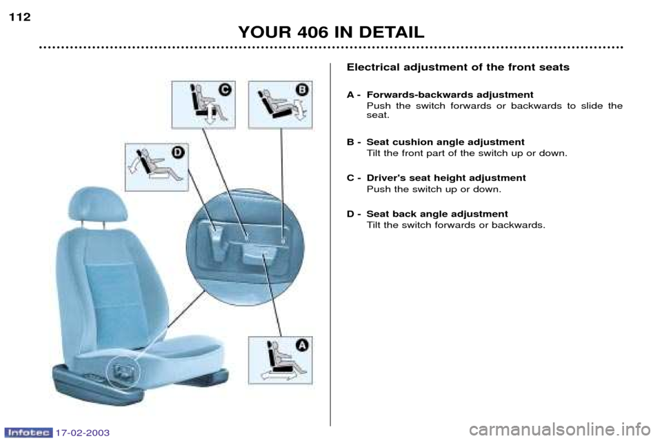 Peugeot 406 Break 2003 Manual Online Electrical adjustment of the front seats
A - Forwards-backwards adjustmentPush the switch forwards or backwards to slide the seat.
B - Seat cushion angle adjustment Tilt the front part of the switch Peugeot 406 Break 2003 Manual Online Electrical adjustment of the front seats
A - Forwards-backwards adjustmentPush the switch forwards or backwards to slide the seat.
B - Seat cushion angle adjustment Tilt the front part of the switch