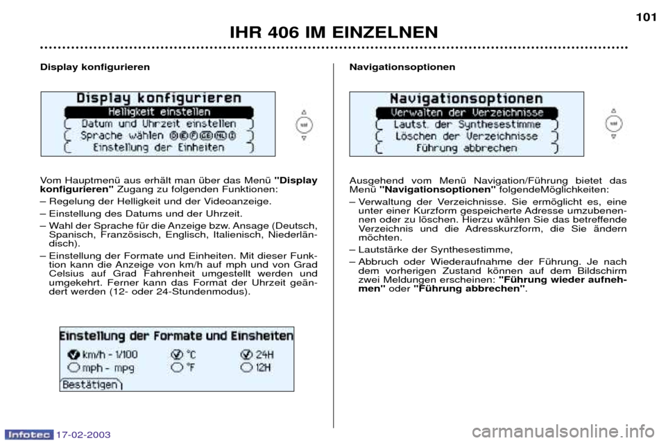 Peugeot 406 Break 2003 Betriebsanleitung (in German) 17-02-2003
Navigationsoptionen Ausgehend vom MenŸ Navigation/FŸhrung bietet das MenŸ "Navigationsoptionen" folgendeMšglichkeiten:
Ð Verwaltung der Verzeichnisse. Sie ermšglicht es, eine unter e Peugeot 406 Break 2003 Betriebsanleitung (in German) 17-02-2003
Navigationsoptionen Ausgehend vom MenŸ Navigation/FŸhrung bietet das MenŸ "Navigationsoptionen" folgendeMšglichkeiten:
Ð Verwaltung der Verzeichnisse. Sie ermšglicht es, eine unter e