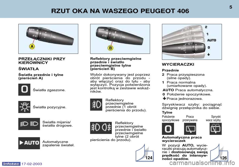 Peugeot 406 Break 2003 Instrukcja Obsługi (in Polish) Reflektory przeciwmgielne
przednie i światło
przeciwmgielne tylne
(pierścień B)
Wybór dokonywany jest poprzez
obrót pierścienia do przodu -
aby włączyć oraz do tyłu - aby
wyłą Peugeot 406 Break 2003 Instrukcja Obsługi (in Polish) Reflektory przeciwmgielne
przednie i światło
przeciwmgielne tylne
(pierścień B)
Wybór dokonywany jest poprzez
obrót pierścienia do przodu -
aby włączyć oraz do tyłu - aby
wyłą