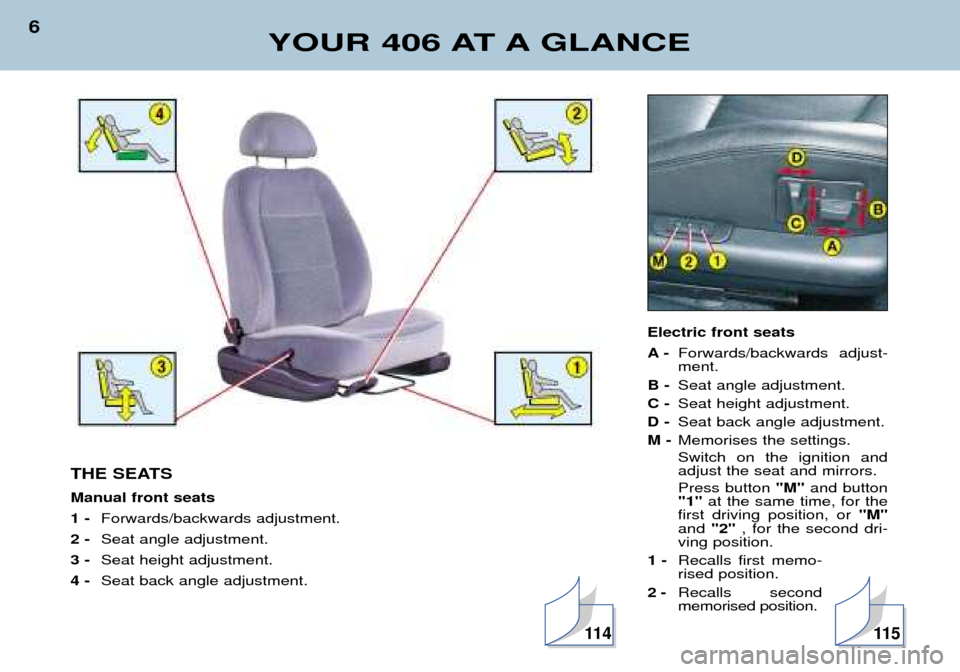 Peugeot 406 Break 2002  Owners Manual Electric front seats 
A- Forwards/backwards adjust- ment.
B -  Seat angle adjustment.
C -  Seat height adjustment.
D -  Seat back angle adjustment.
M -  Memorises the settings. Switch on the ignition 