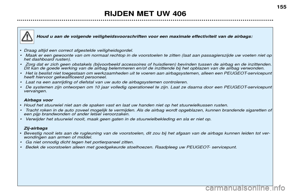 Peugeot 406 Break 2002  Handleiding (in Dutch) Houd u aan de volgende veiligheidsvoorschriften voor een maximale effectiviteit van de airbags:
