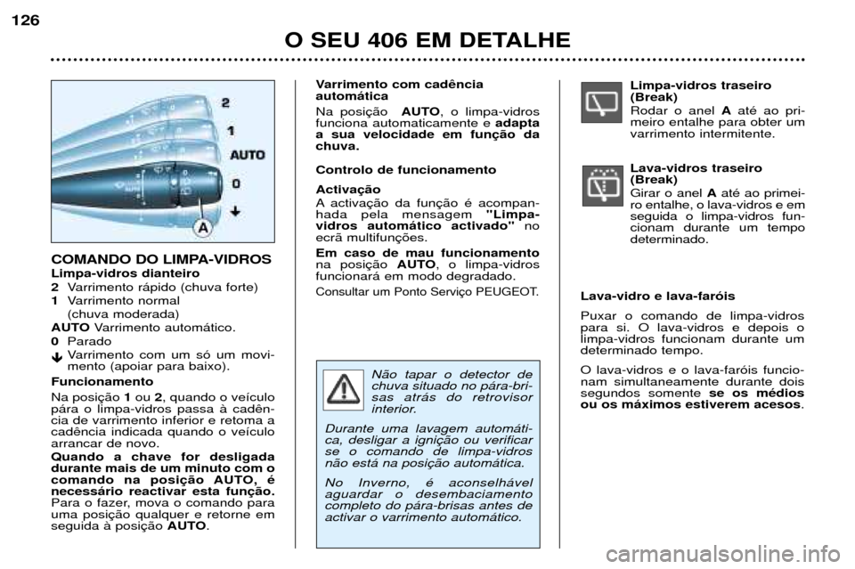 Peugeot 406 Break 2002 Manual do proprietário (in Portuguese) Limpa-vidros traseiro (Break) Rodar o anel Aaté ao pri-
meiro entalhe para obter um varrimento intermitente. Lava-vidros traseiro (Break) Girar o anel Aaté ao primei-
ro entalhe, o lava-vidros e Peugeot 406 Break 2002 Manual do proprietário (in Portuguese) Limpa-vidros traseiro (Break) Rodar o anel Aaté ao pri-
meiro entalhe para obter um varrimento intermitente. Lava-vidros traseiro (Break) Girar o anel Aaté ao primei-
ro entalhe, o lava-vidros e