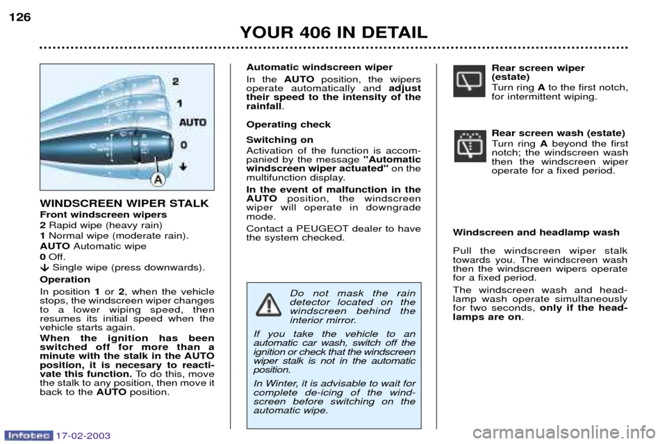 Peugeot 406 Break Dag 2003 Owners Manual 17-02-2003
Rear screen wiper (estate)
Turn ring Ato the first notch,
for intermittent wiping. Rear screen wash (estate)
Turn ring Abeyond the first
notch; the windscreen wash then the windscreen w Peugeot 406 Break Dag 2003 Owners Manual 17-02-2003
Rear screen wiper (estate)
Turn ring Ato the first notch,
for intermittent wiping. Rear screen wash (estate)
Turn ring Abeyond the first
notch; the windscreen wash then the windscreen w