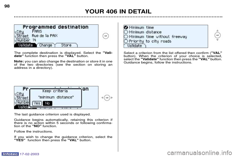 Peugeot 406 Break Dag 2003 Manual PDF 17-02-2003
YOUR 406 IN DETAIL
98
The complete destination is displayed. Select the "Vali-
date" function then press the "VAL"button.
Note: you can also change the destination or store it in one
of t Peugeot 406 Break Dag 2003 Manual PDF 17-02-2003
YOUR 406 IN DETAIL
98
The complete destination is displayed. Select the "Vali-
date" function then press the "VAL"button.
Note: you can also change the destination or store it in one
of t