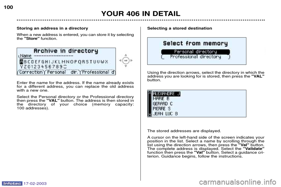 Peugeot 406 Break Dag 2003 Manual PDF 17-02-2003
Selecting a stored destination Using the direction arrows, select the directory in which the address you are looking for is stored, then press the "VAL"
button. The stored addresses are dis Peugeot 406 Break Dag 2003 Manual PDF 17-02-2003
Selecting a stored destination Using the direction arrows, select the directory in which the address you are looking for is stored, then press the "VAL"
button. The stored addresses are dis