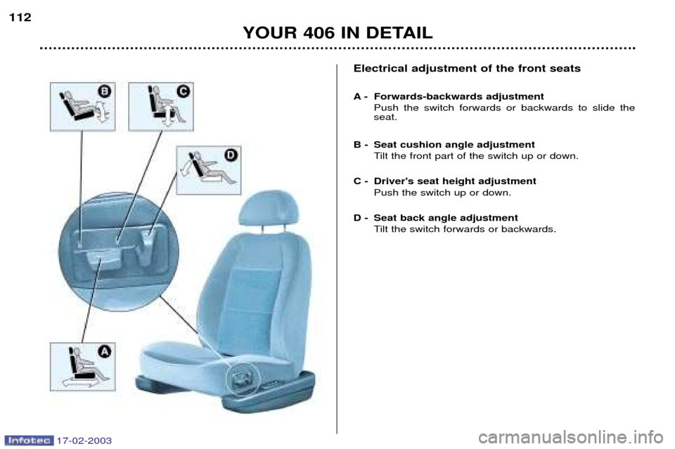 Peugeot 406 Break Dag 2003 Manual Online Electrical adjustment of the front seats
A - Forwards-backwards adjustmentPush the switch forwards or backwards to slide the seat.
B - Seat cushion angle adjustment Tilt the front part of the switch Peugeot 406 Break Dag 2003 Manual Online Electrical adjustment of the front seats
A - Forwards-backwards adjustmentPush the switch forwards or backwards to slide the seat.
B - Seat cushion angle adjustment Tilt the front part of the switch