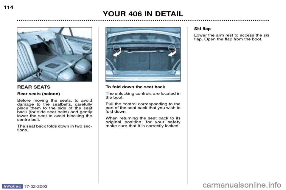 Peugeot 406 Break Dag 2003 Manual Online 17-02-2003
REAR SEATS Rear seats (saloon)Before moving the seats, to avoid damage to the seatbelts, carefullyplace them to the side of the seatback (for side seat belts) and gentlylower the seat to av Peugeot 406 Break Dag 2003 Manual Online 17-02-2003
REAR SEATS Rear seats (saloon)Before moving the seats, to avoid damage to the seatbelts, carefullyplace them to the side of the seatback (for side seat belts) and gentlylower the seat to av