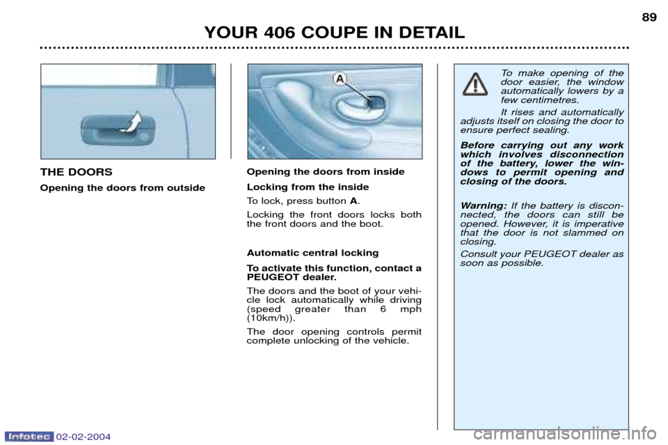 Peugeot 406 C 2004  Owners Manual 02-02-2004
THE DOORS Opening the doors from outsideOpening the doors from insideLocking from the inside 
To lock, press button 
A.
Locking the front doors locks both the front doors and the boot. Auto