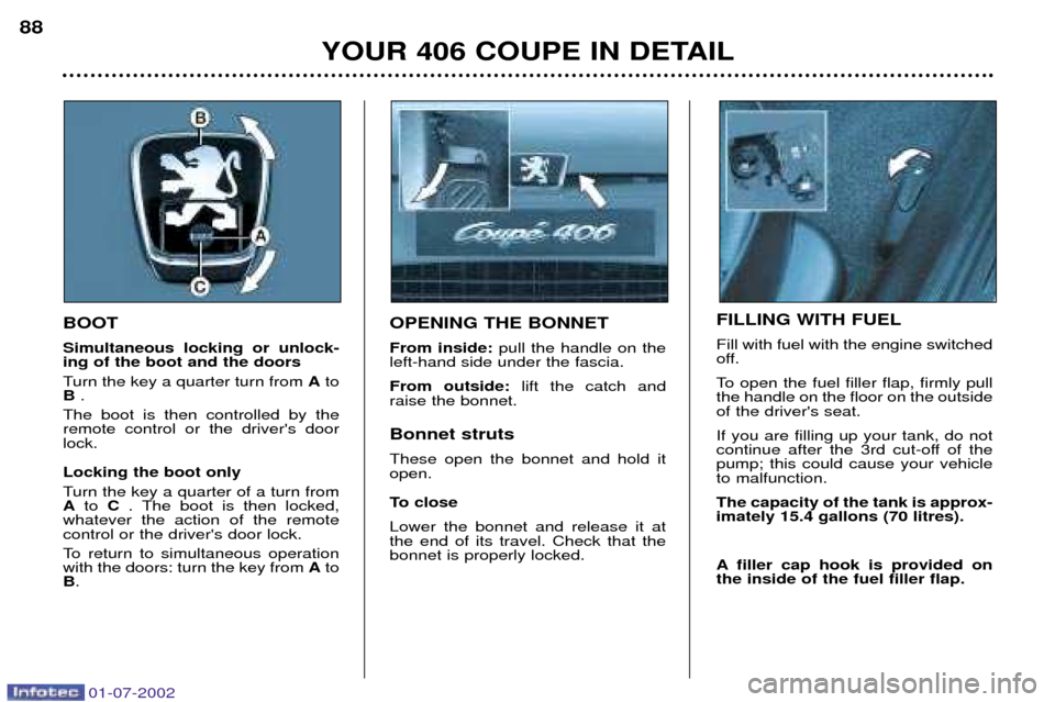Peugeot 406 C 2002  Owners Manual BOOT Simultaneous locking or unlock- ing of the boot and the doors 
Turn the key a quarter turn from Ato
B .
The boot is then controlled by the remote control or the drivers doorlock. Locking the boo