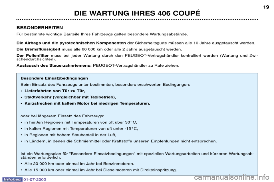 Peugeot 406 C 2002  Betriebsanleitung (in German) BESONDERHEITEN 
FŸr bestimmte wichtige Bauteile Ihres Fahrzeugs gelten besondere WartungsabstŠnde. 
Die Airbags und die pyrotechnischen Komponentender Sicherheitsgurte mŸssen alle 10 Jahre ausgetau
