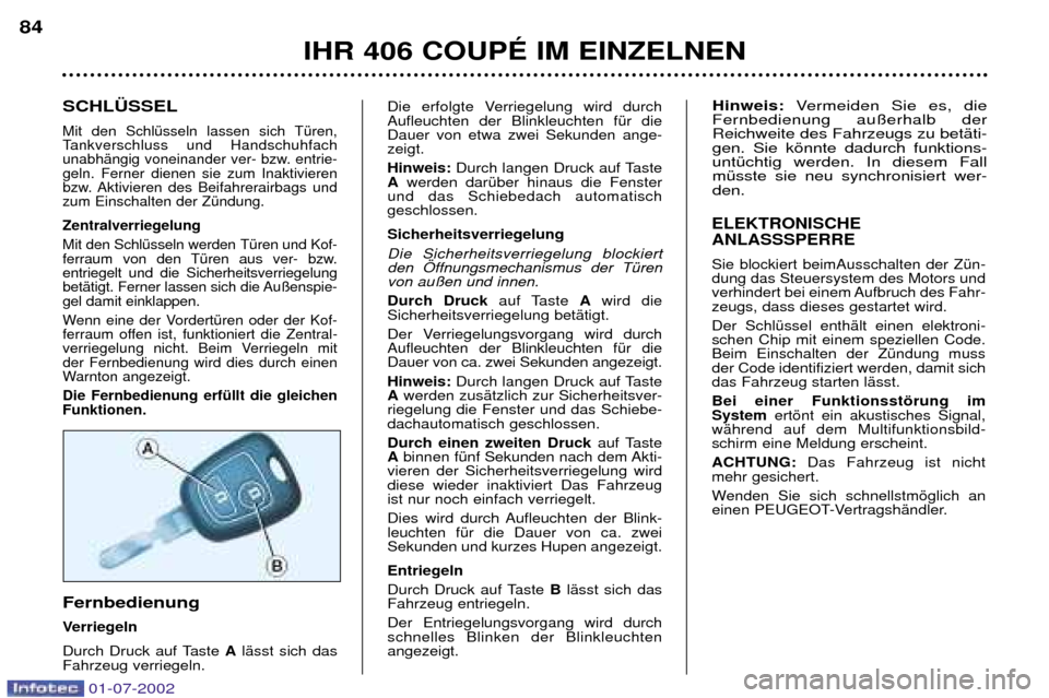 Peugeot 406 C 2002 Betriebsanleitung (in German) SCHL†SSEL
Mit den SchlŸsseln lassen sich TŸren,
Tankverschluss und Handschuhfach
unabhŠngig voneinander ver- bzw. entrie-geln. Ferner dienen sie zum Inaktivieren
bzw. Aktivieren des Beifahrerair Peugeot 406 C 2002 Betriebsanleitung (in German) SCHL†SSEL
Mit den SchlŸsseln lassen sich TŸren,
Tankverschluss und Handschuhfach
unabhŠngig voneinander ver- bzw. entrie-geln. Ferner dienen sie zum Inaktivieren
bzw. Aktivieren des Beifahrerair
