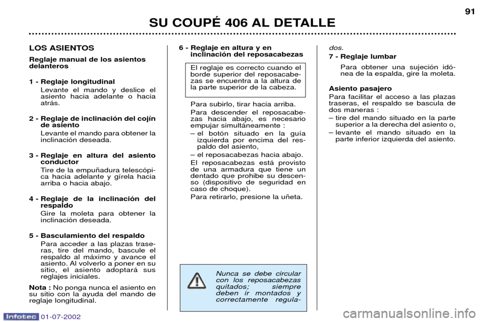 Peugeot 406 C 2002 Manual del propietario (in Spanish) 6 - Reglaje en altura y en inclinaci—n del reposacabezas El reglaje es correcto cuando el borde superior del reposacabe-zas se encuentra a la altura dela parte superior de la cabeza. Para subirlo, t Peugeot 406 C 2002 Manual del propietario (in Spanish) 6 - Reglaje en altura y en inclinaci—n del reposacabezas El reglaje es correcto cuando el borde superior del reposacabe-zas se encuentra a la altura dela parte superior de la cabeza. Para subirlo, t