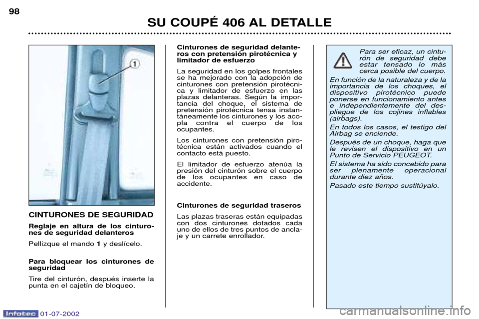 Peugeot 406 C 2002 Manual del propietario (in Spanish) CINTURONES DE SEGURIDAD Reglaje en altura de los cinturo- nes de seguridad delanteros Pellizque el mando 1y desl’celo.
Para bloquear los cinturones de seguridad
Tire del cintur—n, despuŽs inse Peugeot 406 C 2002 Manual del propietario (in Spanish) CINTURONES DE SEGURIDAD Reglaje en altura de los cinturo- nes de seguridad delanteros Pellizque el mando 1y desl’celo.
Para bloquear los cinturones de seguridad
Tire del cintur—n, despuŽs inse