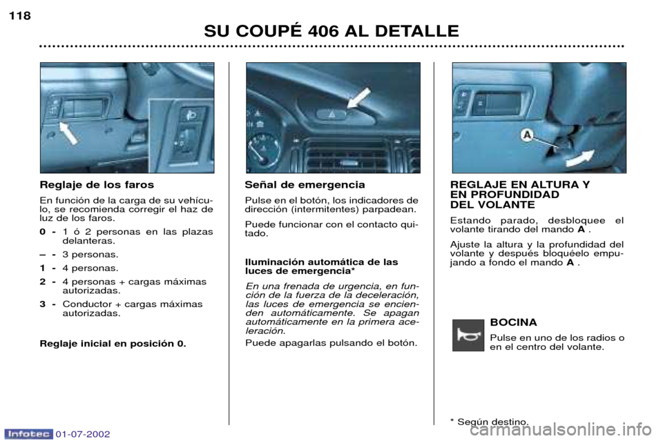 Peugeot 406 C 2002  Manual del propietario (in Spanish) BOCINA Pulse en uno de los radios o en el centro del volante. 
Reglaje de los faros En funci—n de la carga de su veh’cu- lo, se recomienda corregir el haz deluz de los faros.0  - 1 — 2 personas 