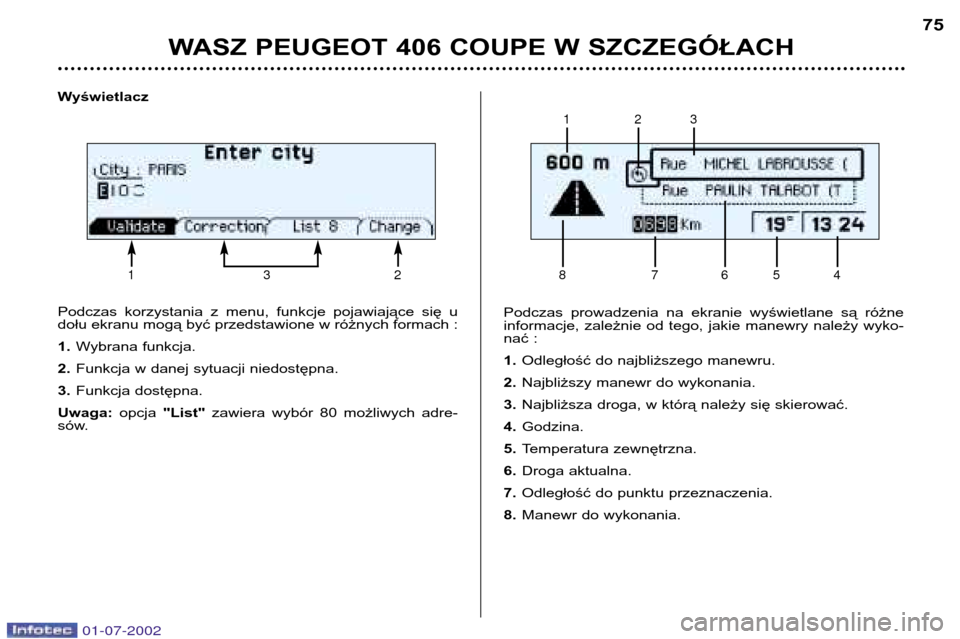 Peugeot 406 C 2002 Instrukcja Obsługi (in Polish) Podczas korzystania z menu, funkcje pojawiające się u
dołu ekranu mogą być przedstawione w różnych formach : 1.Wybrana funkcja.
2. Funkcja w danej sytuacji niedostępna.
3. Funkcja dost Peugeot 406 C 2002 Instrukcja Obsługi (in Polish) Podczas korzystania z menu, funkcje pojawiające się u
dołu ekranu mogą być przedstawione w różnych formach : 1.Wybrana funkcja.
2. Funkcja w danej sytuacji niedostępna.
3. Funkcja dost
