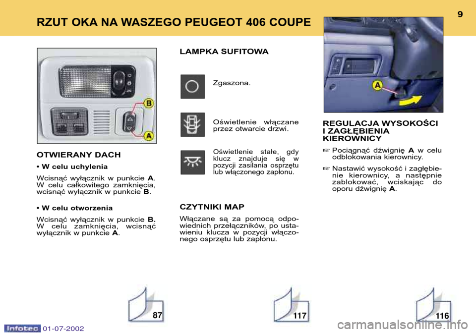 Peugeot 406 C 2002  Instrukcja Obsługi (in Polish) RZUT OKA NA WASZEGO PEUGEOT 406 COUPE
9
REGULACJA WYSOKOŚCI 
I ZAGŁĘBIENIAKIEROWNICY  Pociągnąć  dźwignię  Aw  celu
odblokowania kierownicy.
 Nastawić wysokość i zagłębie- 
nie  kierown