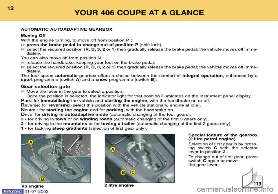 Peugeot 406 C Dag 2002  Owners Manual Moving Off 
With the engine turning, to move off from position P:
 press the brake pedal to change out of position P (shift lock),
 select the required position ( R, D, 3, 2or 1) then gradually rele